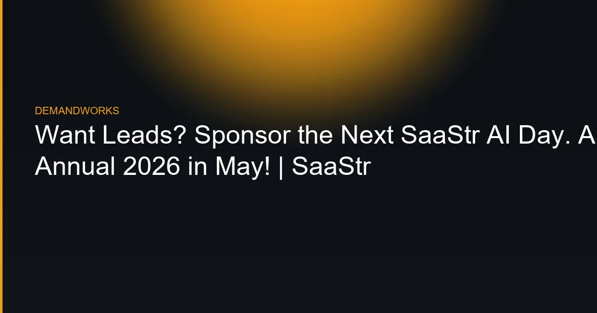 Want Leads? Sponsor the Next SaaStr AI Day. And Then SaaStr AI Annual 2026 in May! | SaaStr